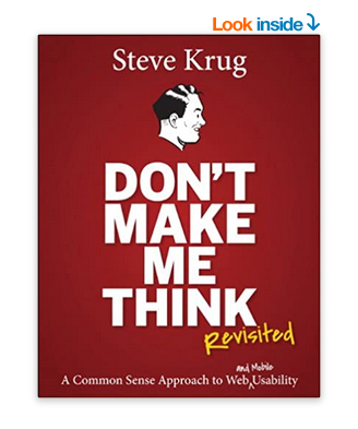 Don't Make Me Think, Revisited: A Common Sense Approach to Web Usability (3rd Edition) (Voices That Matter) 3rd Edition ( Ships from and sold by Amazon.com. )