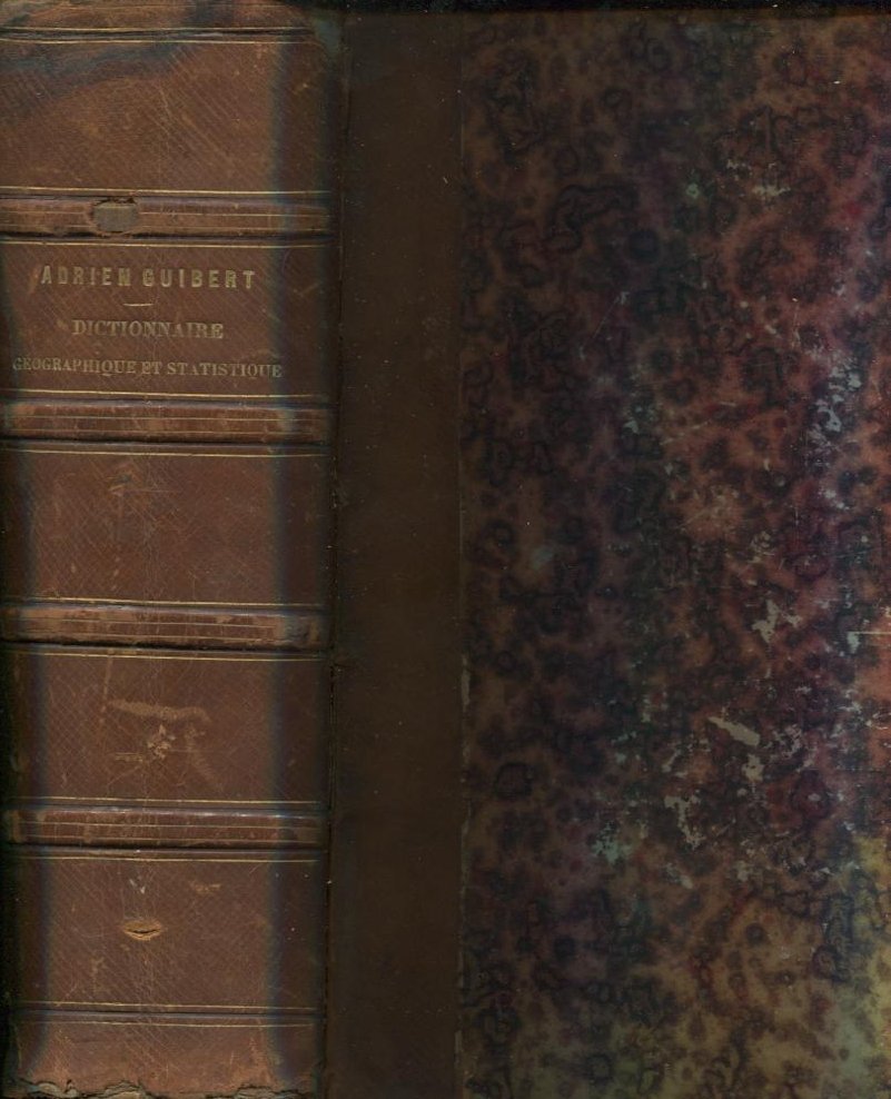 Dictionnaire géographique et statistique, . par Adrien Guibert .
